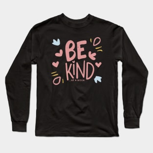 Be Kind Of A Bitch Funny Sarcastic Quote Long Sleeve T-Shirt